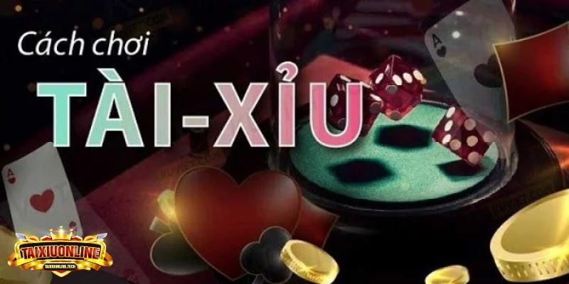 Tài xỉu là gì Cách thức tham gia tài xỉu trực tuyến siêu hiệu quả